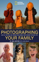 Photographing Your Family: And All the Kids and Friends and Animals Who Wander Through Too: And All the Kids and Friends and Animals Who Wander Through Too