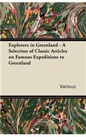 Explorers in Greenland - A Selection of Classic Articles on Famous Expeditions to Greenland