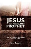 Jesus the Traveling Prophet: (English)