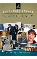 Legendary Locals of Kent County