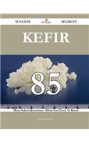 Kefir 85 Success Secrets - 85 Most Asked Questions On Kefir - What You Need To Know: (English)
