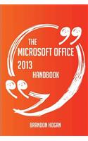 The Microsoft Office 2013 Handbook - Everything You Need To Know About Microsoft Office 2013