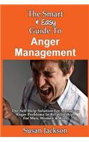 Smart & Easy Guide To Anger Management: The Self Help Solution For Managing Anger Problems In Relationships For Men, Women & Kids
