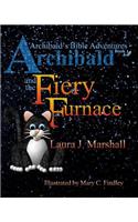 Archibald and the Fiery Furnace (Archibald's Bible Adventures, Book 1)