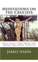 Meditations on the Crucifix