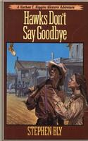 Hawks Don't Say Goodbye: (Nathan T. Riggins Western Adventure)