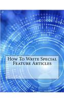 How To Write Special Feature Articles