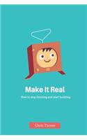 Make It Real: How to stop thinking and start building