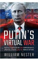 Putin's Virtual War: Russia's Subversion and Conversion of America, Europe and the World Beyond