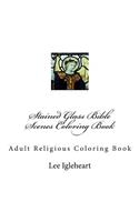 Stained Glass Bible Scenes Coloring Book: Adult Religious Coloring Book