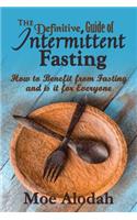 The Definitive Guide of Intermittent Fasting: How to Benefit from Fasting and is it for Everyone