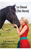 Le Cheval (A Screenplay)