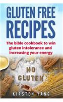 Gluten Free Recipes: The Bible Cookbook to Win Gluten Intolerance and Increasing Your Energy (Gluten Free)