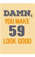 Damn, You Make 59 Look Good: Keepsake Journal Notebook For Best Wishes, Messages & Doodle In V30