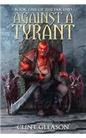 Against A Tyrant: Book One Of The Far End: Volume 1