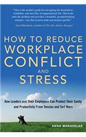 How to Reduce Workplace Conflict and Stress: How Leaders And Their Employees Can Protect Their Sanity And Productivity From Tension And Turf Wars