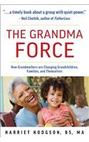 Grandma Force: How Grandmothers Are Changing Grandchildren, Families, and Themselves