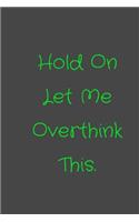 Hold On Let Me Overthink This.: notebook
