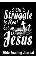 The Struggle is Real But So is Jesus Bible Reading Journal