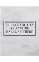 Believe You Can And You're Halfway There