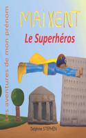 Maixent le Superhéros: Les aventures de mon prénom