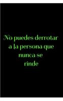 No puedes derrotar a la persona que nunca se rinde