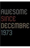 Awesome Since 1973 Decembre Notebook Birthday Gift: Lined Notebook / Journal Gift, 120 Pages, 6x9, Soft Cover, Matte Finish