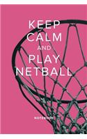 Keep Calm And Play Netball - Notebook: Blank College Ruled Gift Journal