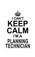 I Can't Keep Calm I'm A Planning Technician