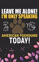 Leave Me Alone! I'm Only Speaking to My American Foxhound Today!