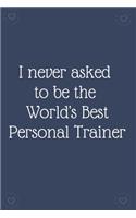 I never asked to be the World's Best Personal Trainer