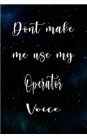 Don't Make Me Use My Operator Voice: The perfect gift for the professional in your life - Funny 119 page lined journal!