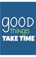 Good Things Take Time