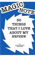 50 Things I Love About My Nephew Notebook JOURNAL/NOTEBOOK Perfect as a Gift for all ages all genders: GRATITUDE Notebook / Journal Gift, 120 Pages, 6x9, Soft Cover, Matte Finish