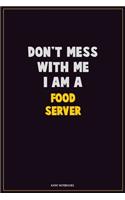 Don't Mess With Me, I Am A Food Server: Career Motivational Quotes 6x9 120 Pages Blank Lined Notebook Journal