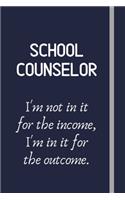 School Counselor - I'm not in it for the income, I'm in it for the outcome.