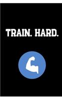 Train. Hard.: Your Daily Workout and Exercise Journal (gym planner, fitness planner)