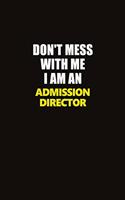 Don't Mess With Me I Am An Admission director: Career journal, notebook and writing journal for encouraging men, women and kids. A framework for building your career.