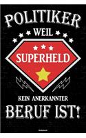 Politiker weil Superheld kein anerkannter Beruf ist! Notizbuch
