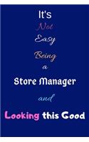 It's Not Easy Being a Store Manager and Looking This Good: Blank-Lined Journal/Notebook/Diary for Store Managers & Retailers - Cool Birthday Present & Store Manager Gift