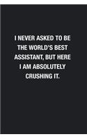I Never Asked To Be The World's Best Assistant: Blank Lined Journal Notebook, Funny Journals, Gift For Assistant