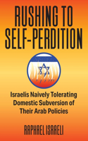 Rushing to Self-Perdition: Israelis Naively Tolerating Domestic Subversion of Their Arab Policies