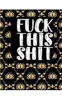 Fuck this shit: Sarcastic Blank Lined Journal Funny Gag Gift Notebook for Adults Birthday present For boyfriend, girlfriend, wife or husband