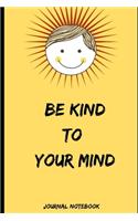 BE KIND TO YOUR MIND Journal Notebook