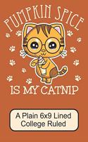 Pumpkin Spice Is My Catnip/ A Plain 6x9 Lined College Ruled