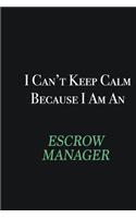 I cant Keep Calm because I am an Escrow Manager