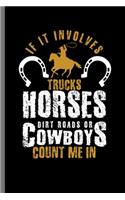 If it Involves trucks Horses dirt road or Cowboys Count me in: For Animal Lovers Cowboy Cute Horse Designs Animal Composition Book Smiley Sayings Funny Vet Tech Veterinarian Animal Rescue Sarcastic For Kids Vete