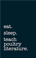 eat. sleep. teach poultry literature. - Lined Notebook: Writing Journal