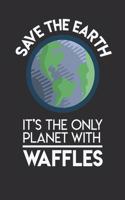 Save The Earth It's The Only Planet With Waffles: Personal Planner 24 month 100 page 6 x 9 Dated Calendar Notebook For 2020-2021 Academic Year