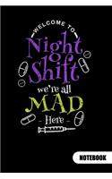 Welcome to night shift we´re all mad here. Notebook: Nurse Notebook fo a night shift nurse, Ruled 6x9.